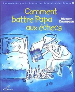 Comment battre Papa aux échecs Murray Chandler