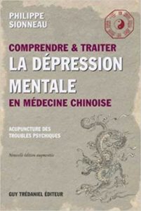 Comprendre et traiter la dépression mentale en médecine chinoise les points d’acupuncture des troubles psychiques Philippe Sionneau