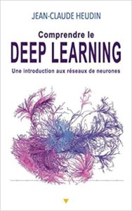 Comprendre le Deep Learning – Une introduction aux réseaux de neurones Jean Claude Heudin