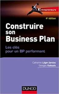 Construire son Business Plan – Les clés pour un BP performant Catherine Léger Jarniou Georges Kalousis