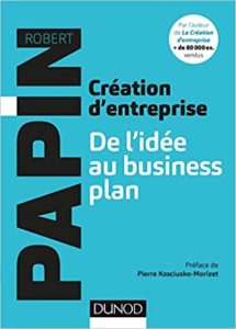 Création d’entreprise – De l’idée au business plan Robert Papin