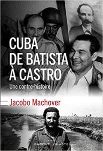 Cuba de Batista à Castro – Une contre histoire Jacobo Machover