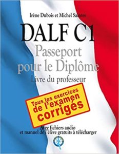 DALF C1 – Passeport pour le diplôme livre du professeur Irène Dubois Michel Saintes
