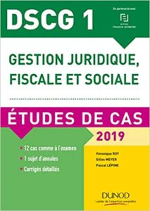 DSCG 1 – Gestion juridique fiscale et sociale – Etudes de cas Véronique Roy Pascal Lépine Gilles Meyer