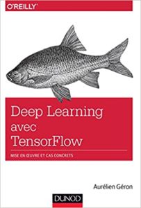 Deep Learning avec TensorFlow – Mise en oeuvre et cas concrets Aurélien Géron