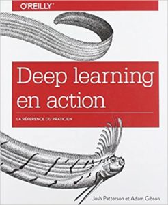 Deep learning en action – Une approche par la pratique Adam Gibson Josh Patterson