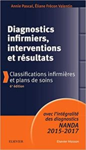 Diagnostics infirmiers interventions et résultats – Classifications infirmières et plans de soins Annie Pascal