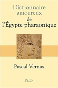Dictionnaire amoureux de l’Egypte pharaonique Pascal Vernus