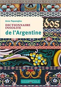 Dictionnaire insolite de l’Argentine Anne Papazoglou