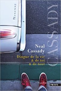 Dingue de la vie et de toi et de tout Neal Cassady