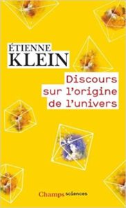 Discours sur l’origine de l’univers Étienne Klein