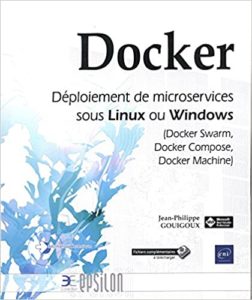 Docker – Déploiement de microservices sous Linux ou Windows Docker Swarm Docker Compose Docker Machine Jean Philippe Gouigoux