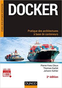 Docker – Pratique des architectures à base de conteneurs Pierre Yves Cloux Thomas Garlot Johann Kohler