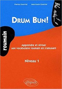 Drum bun apprendre et réviser le vocabulaire roumain en s’amusant Jean Louis Courriol Florica Courriol