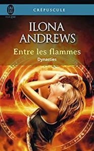 Dynasties – Tome 1 – Entre les flammes Ilona Andrews