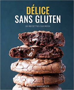 Délice sans gluten – Livre de recettes sans gluten et sans lait Grégoire Vandenesch