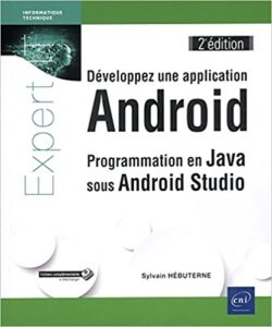 Développez une application Android – Programmation en Java sous Android Studio Sylvain Hebuterne