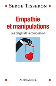 Empathie et manipulations – Les pièges de la compassion Serge Tisseron