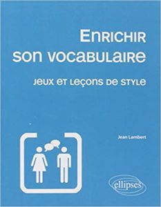 Enrichir son vocabulaire jeux et leçons de style Jean Lambert