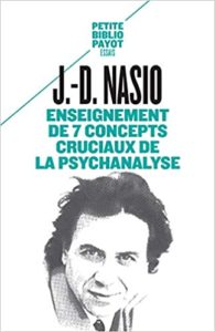Enseignement de 7 concepts cruciaux de la psychanalyse J D Nasio