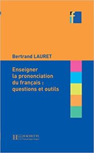 Enseigner la prononciation du français questions et outils Bertrand Lauret