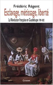 Esclavage métissage liberté – La Révolution française en Guadeloupe 1789 1802 Frédéric Régent