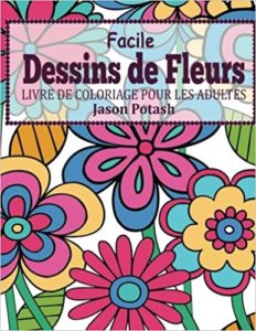 Facile – Dessins de fleurs en gros caractères – Livre de coloriage pour les adultes Jason Potash
