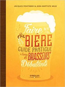 Faire sa bière guide pratique à l’usage des brasseurs débutants Jean Baptiste Naje Jacques Portabry