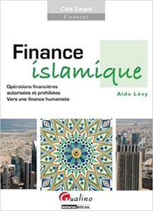 Finance islamique – Opérations financières autorisées et prohibées – Vers une finance humaniste Aldo Lévy