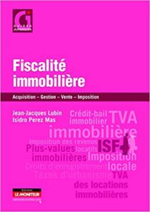 Fiscalité immobilière – Acquisition – Gestion – Vente – Imposition Jean Jacques Lubin