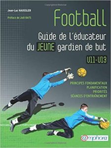 Football – Guide de l’éducateur du jeune gardien de but Jean Luc Haussler