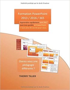 Formation PowerPoint 2013 2016 365 apprendre rapidement avec des exercices guidés et PowerPoint n’aura plus de secret pour vous Thierry Tillier
