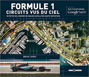 Formule 1 – Circuits vus du ciel 28 pistes de légende en images satellites haute définition Bruce Jones