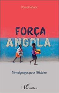 Força Angola – Témoignages pour l’histoire Daniel Ribant