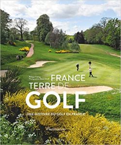 France terre de golf – Une histoire du golf en France Philippe Fréling Alexis Orloff