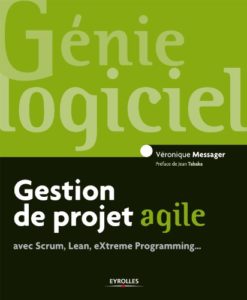 Gestion de projet agile avec Scrum Lean eXtreme Programming… Véronique Messager