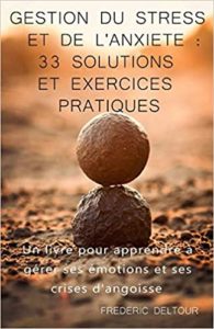 Gestion du stress et de l’anxiété 33 solutions et exercices pratiques Frédéric Deltour