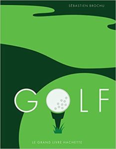 Golf – Le grand livre Hachette Sébastien Brochu