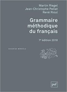 Grammaire méthodique du français Martin Riegel Jean Christophe Pellat René Rioul