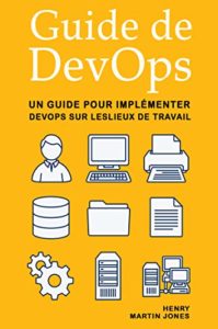 Guide de DevOps un guide pour implémenter DevOps sur les lieux de travail Henry Martin Jones