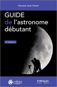 Guide de l’astronome débutant Vincent Jean Victor