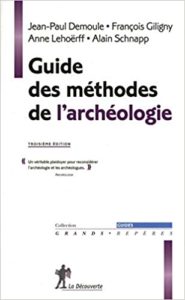Guide des méthodes de l’archéologie Jean Paul Demoule François Giligny Anne Lehoërff Alain Schnapp