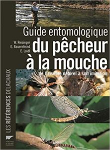 Guide entomologique du pêcheur à la mouche. de l’insecte naturel à son imitation Walter Reisinger Ernst Bauernfeind Erhard Loidl