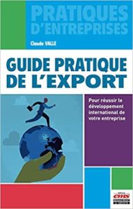Guide pratique de l’export – Pour réussir le développement international de votre entreprise Claude Valle