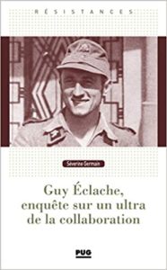 Guy Eclache enquête sur un ultra de la Collaboration 1940 1945 Séverine Germain