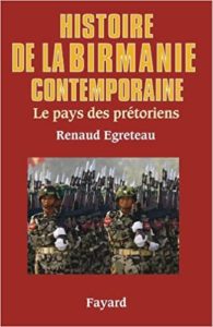 Histoire de la Birmanie contemporaine – Le pays des prétoriens Renaud Egreteau