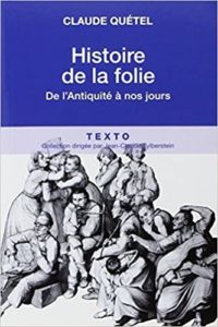 Histoire de la folie – De l’Antiquité à nos jours Claude Quétel