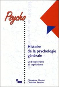 Histoire de la psychologie générale – Du behaviorisme au cognitivisme Christian Escribe Claudette Marine