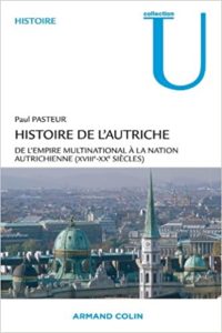 Histoire de l’Autriche – De l’empire multinational à la nation autrichienne XVIIIe XXe siècles Paul Pasteur