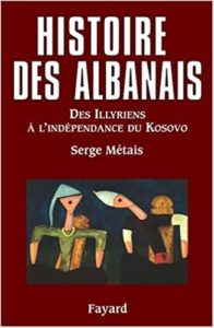 Histoire des Albanais – Des Illyriens à l’indépendance du Kosovo Serge Métais